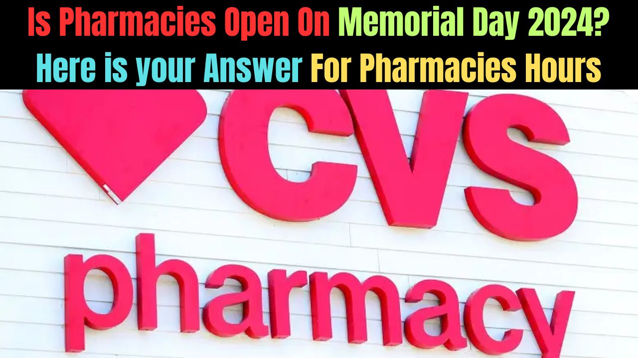Is Pharmacies Open On Memorial Day 2024