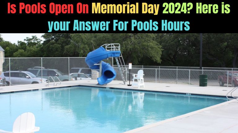 Is Pools Open On Memorial Day 2024? Here is your Answer For Pools Hours