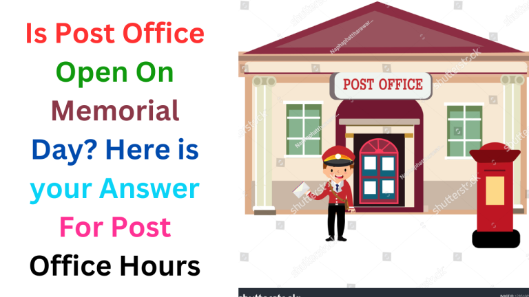 Is Post Office Open On Memorial Day 2024? Here is your Answer For Post Office Hours