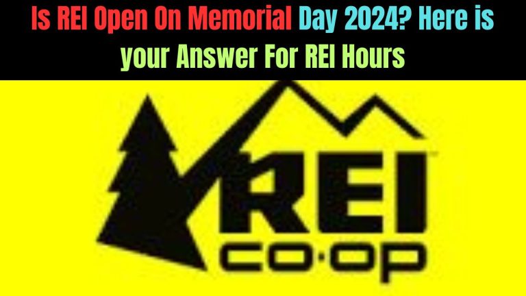 Is REI Open On Memorial Day 2024? Here is your Answer For REI Hours