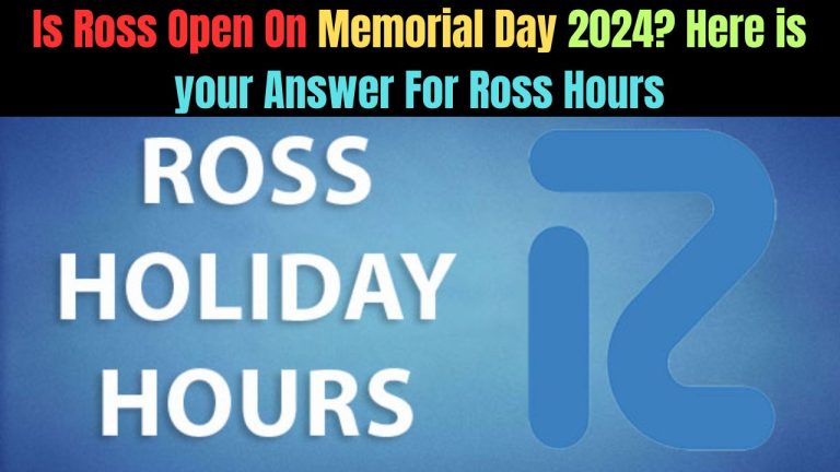 Is Ross Open On Memorial Day 2024? Here is your Answer For Ross Hours