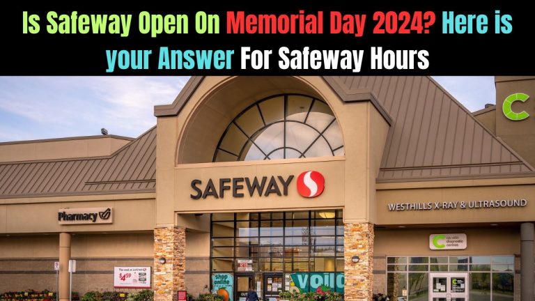 Is Safeway Open On Memorial Day 2024? Here is your Answer For Safeway Hours