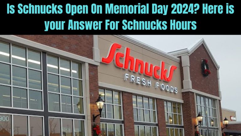 Is Schnucks Open On Memorial Day 2024? Here is your Answer For Schnucks Hours