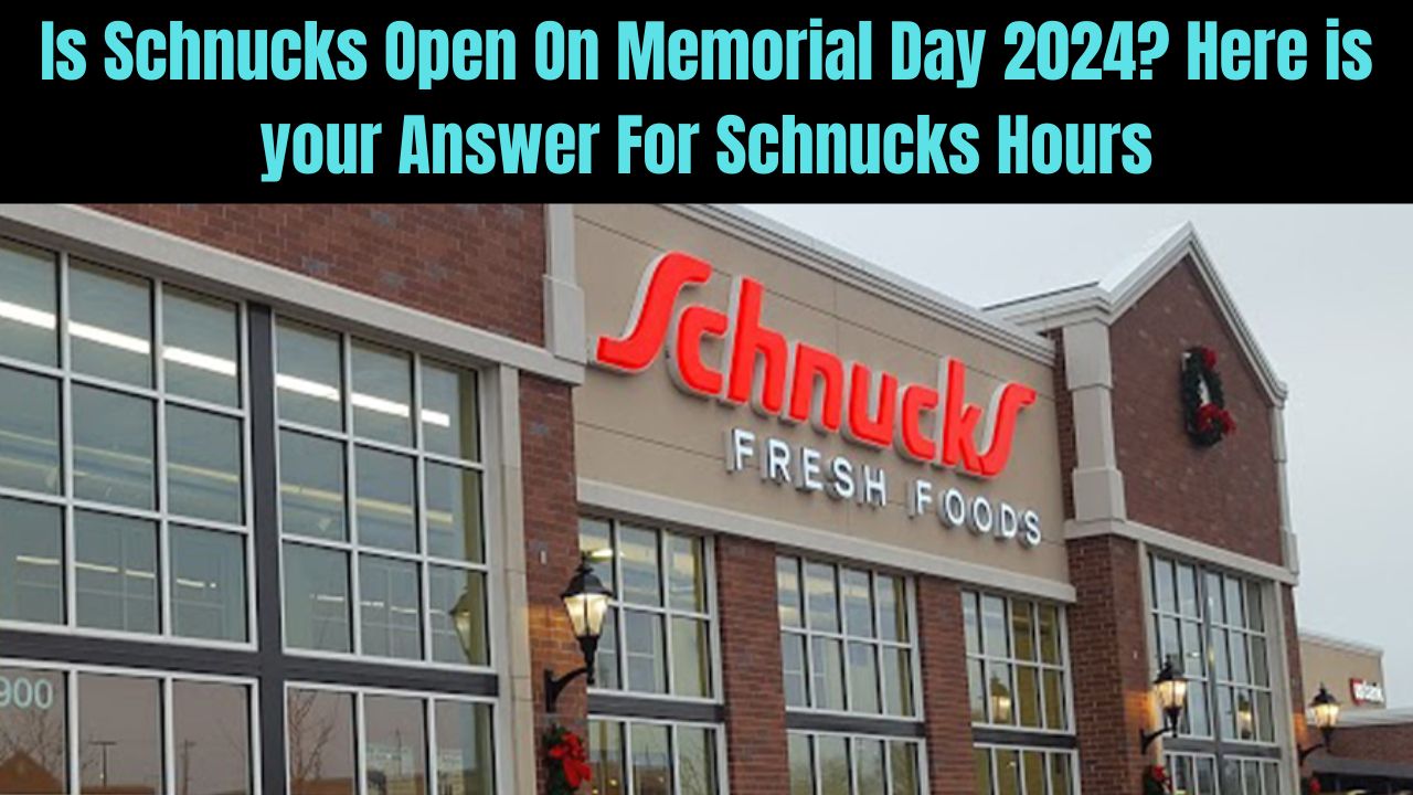 Is Schnucks Open On Memorial Day 2024