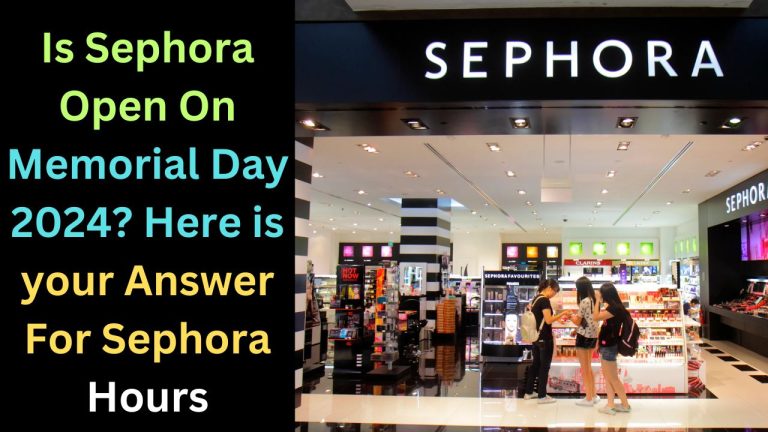 Is Sephora Open On Memorial Day 2024? Here is your Answer For Sephora Hours