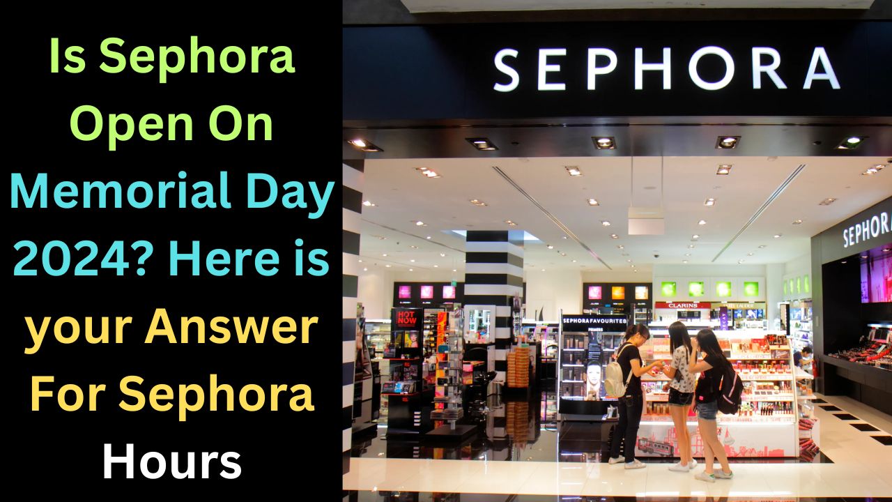 Is Sephora Open On Memorial Day