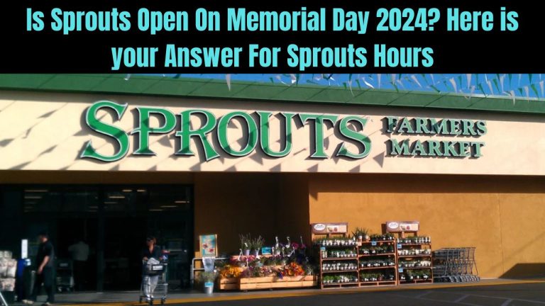 Is Sprouts Open On Memorial Day 2024? Here is your Answer For Sprouts Hours
