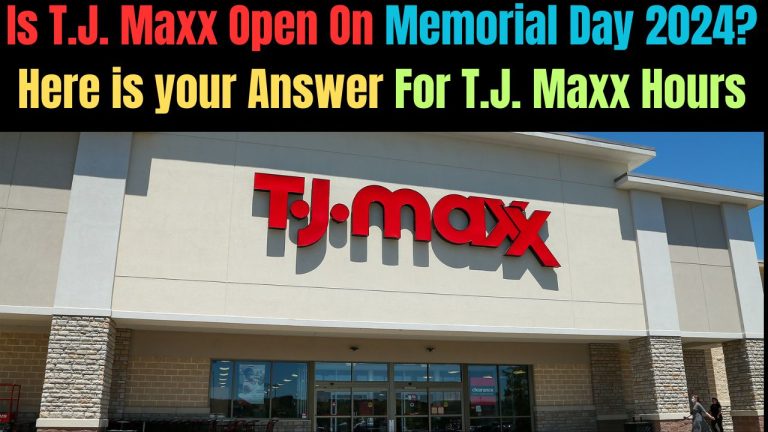 Is T.J. Maxx Open On Memorial Day 2024? Here is your Answer For T.J. Maxx Hours