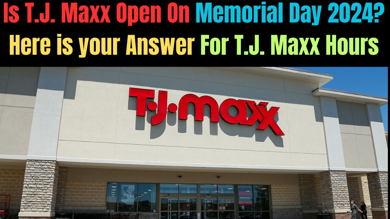 Is T.J. Maxx Open On Memorial Day