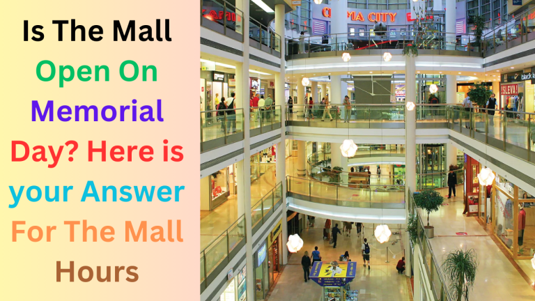 Is The Mall Open On Memorial Day 2024? Here is your Answer For The Mall Hours