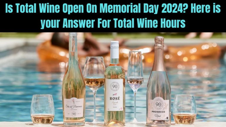 Is Total Wine Open On Memorial Day 2024? Here is your Answer For Total Wine Hours