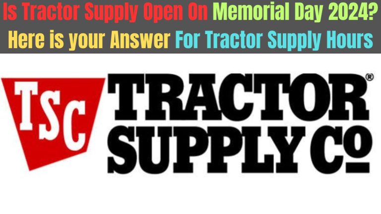 Is Tractor Supply Open On Memorial Day 2024? Here is your Answer For Tractor Supply Hours