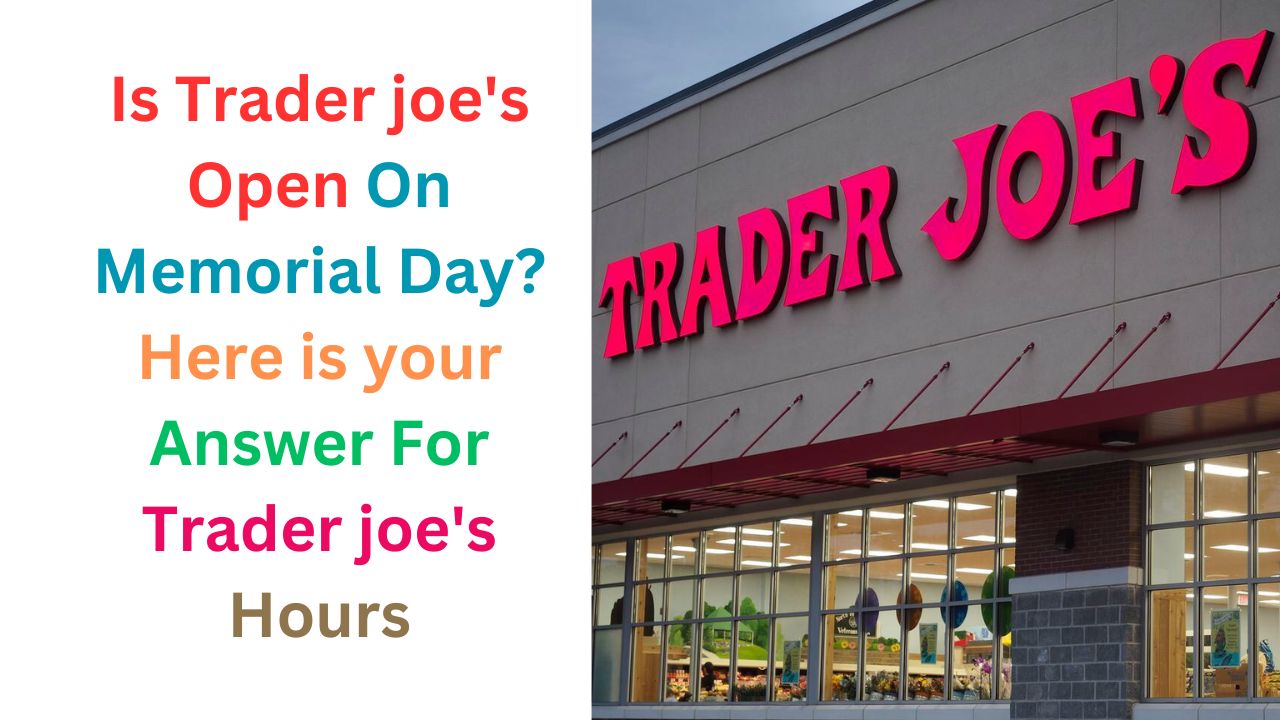 Is Trader joe's Open On Memorial Day