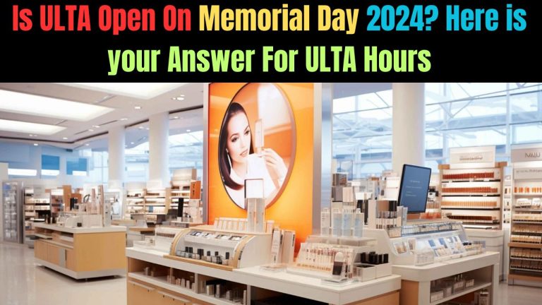 Is ULTA Open On Memorial Day 2024? Here is your Answer For ULTA Hours