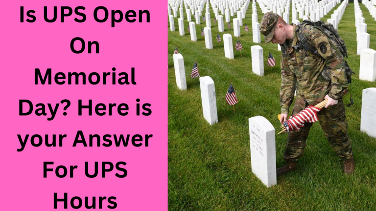 Is UPS Open On Memorial Day 2024? Here is your Answer For UPS Hours