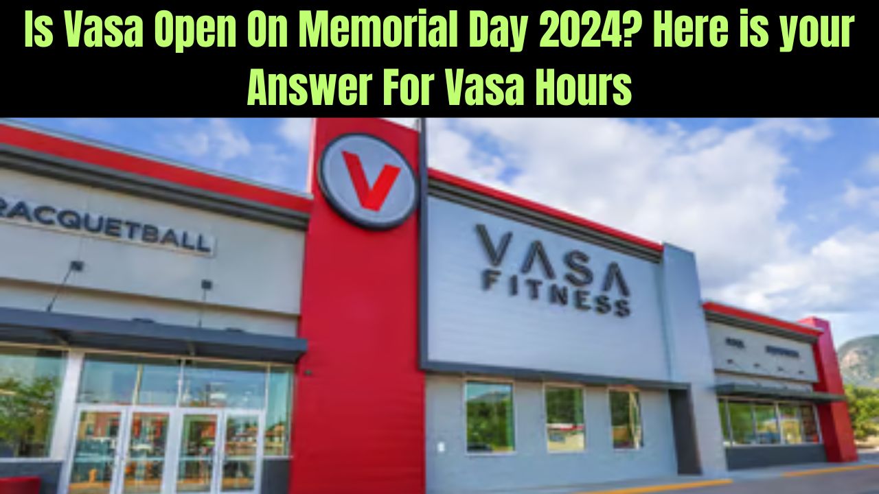 Is Vasa Open On Memorial Day 2024