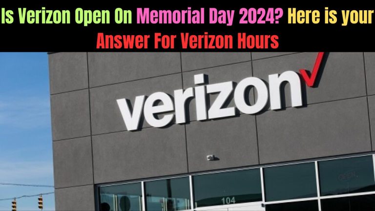 Is Verizon Open On Memorial Day 2024? Here is your Answer For Verizon Hours