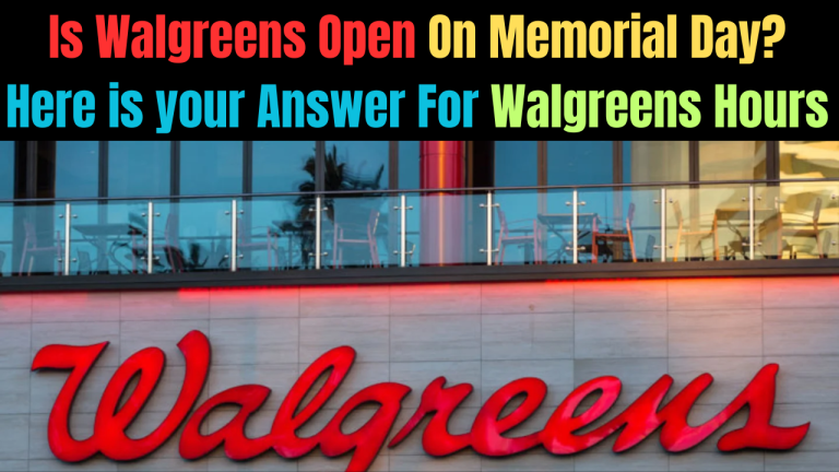 Is Walgreens Open On Memorial Day 2024? Here is your Answer For Walgreens Hours