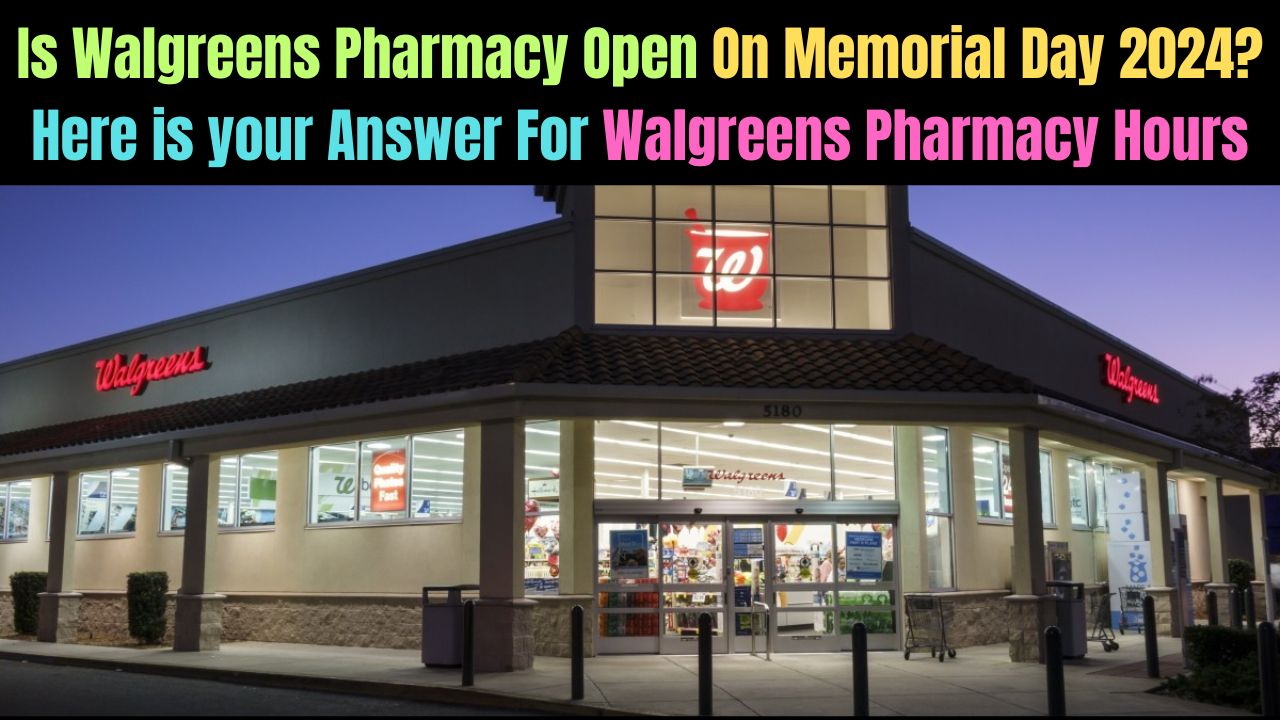 Is Walgreens Pharmacy Open On Memorial Day