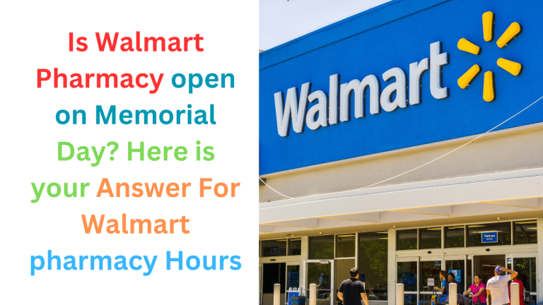 Is Walmart Pharmacy open on Memorial Day? Here is your Answer For Walmart Pharmacy Hours