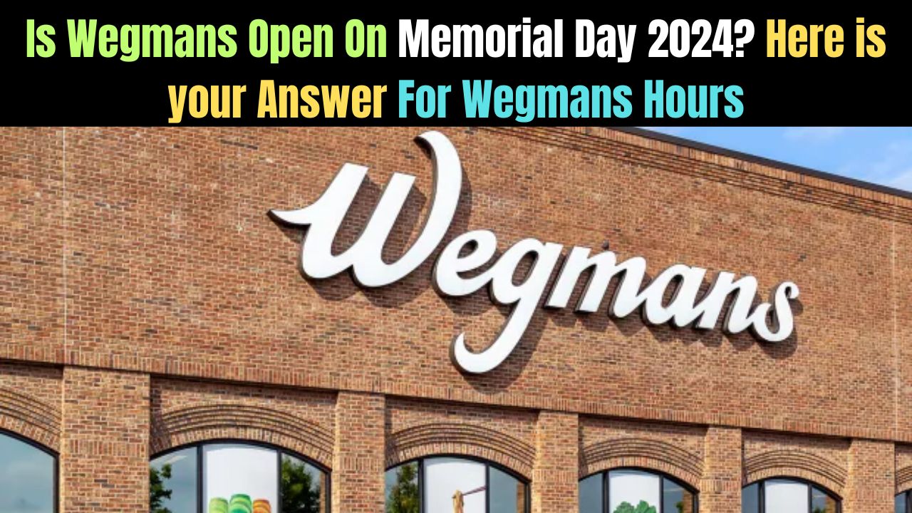 Is Wegmans Open On Memorial Day