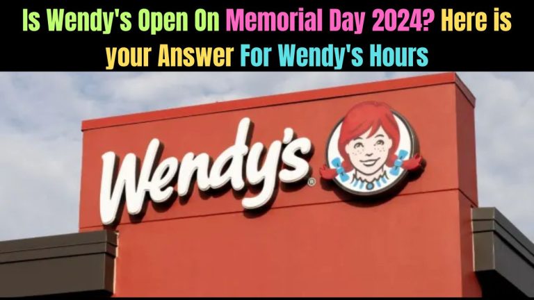 Is Wendy’s Open On Memorial Day 2024? Here is your Answer For Wendy’s Hours