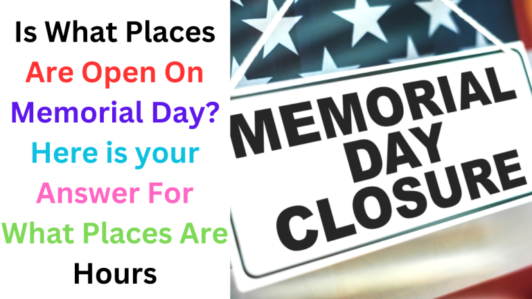 Is What Places Are Open On Memorial Day 2024? Here is your Answer For What Places Are Hours