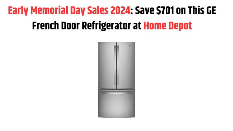 Early Memorial Day Sales 2024: Save $701 on This GE French Door Refrigerator at Home Depot