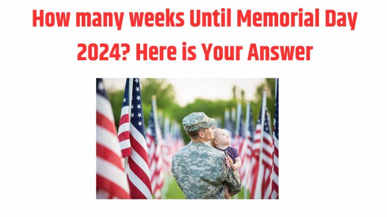 How many weeks Until Memorial Day 2024? Here is Your Answer