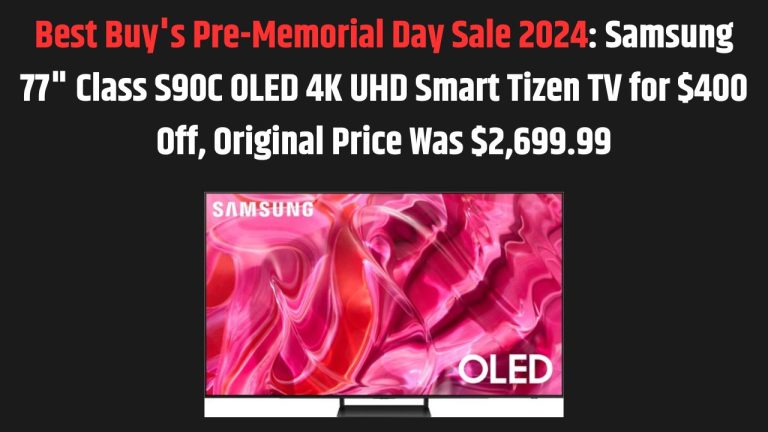 Best Buy’s Pre-Memorial Day Sale 2024: Samsung 77″ Class S90C OLED 4K UHD Smart Tizen TV for $400 Off, Original Price Was $2,699.99