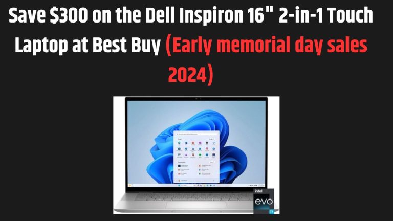 Save $300 on the Dell Inspiron 16″ 2-in-1 Touch Laptop at Best Buy. Before the Best Buy Memorial Day Sale in 2024.