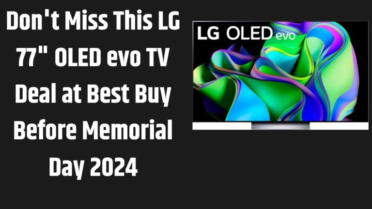 Don’t Miss This LG 77″ OLED evo TV Deal at Best Buy Before Memorial Day 2024