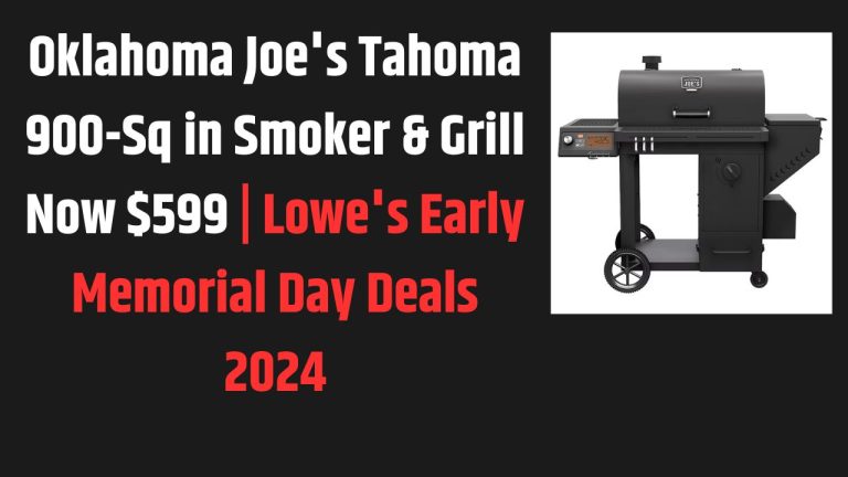 Oklahoma Joe’s Tahoma 900-Sq in Smoker & Grill Now $599 | Lowe’s Early Memorial Day Deals 2024