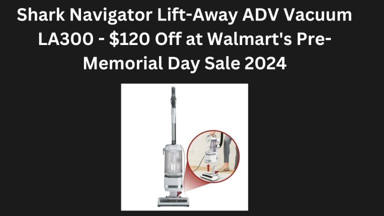 Shark Navigator Lift-Away ADV Vacuum LA300 – $120 Off at Walmart’s Pre-Memorial Day Sale 2024
